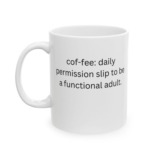 Perfect for Coffee Lovers - "cof-fee: your daily permission slip to be a functioning adult"
