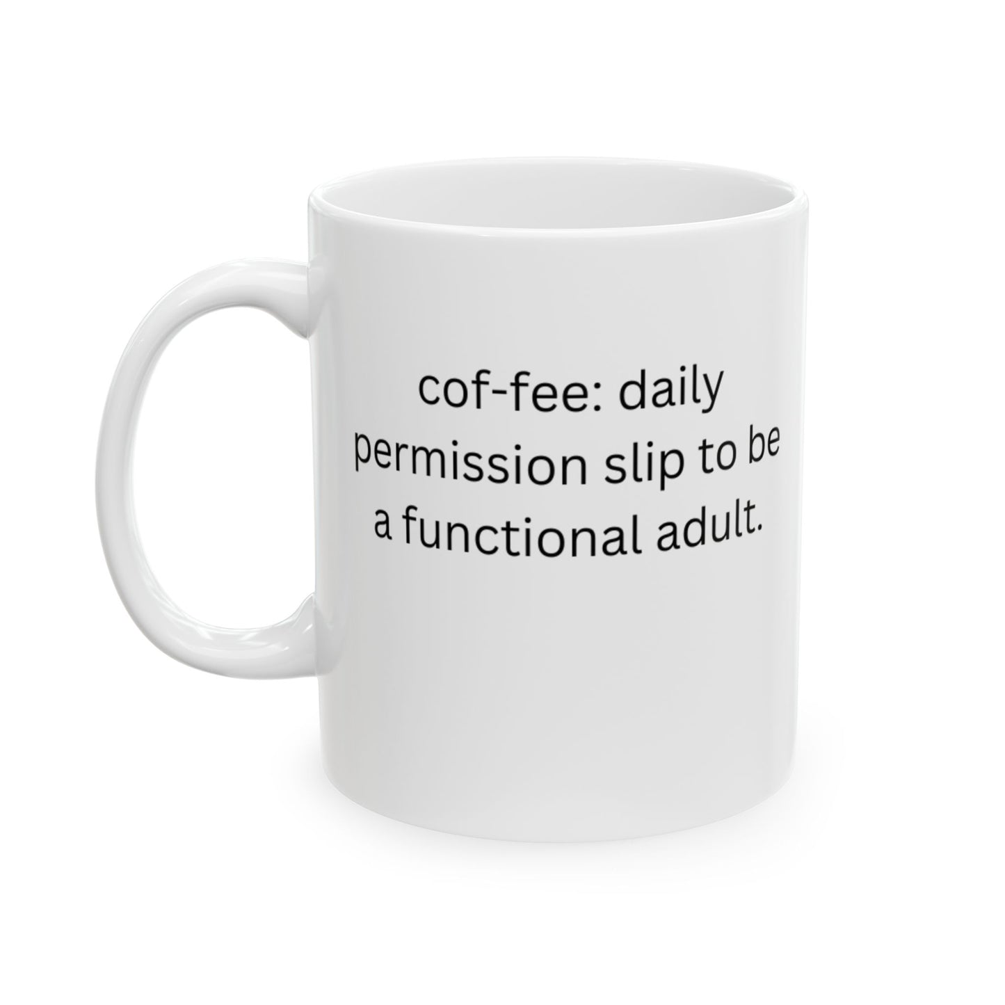 Perfect for Coffee Lovers - "cof-fee: your daily permission slip to be a functioning adult"